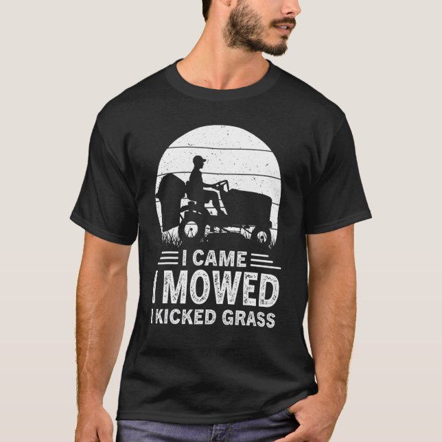 I Came I Mowed I Kicked Grass  Lawn Care Mowing Mo T-Shirt (Front)