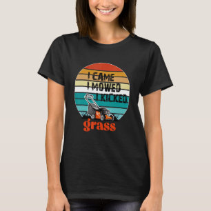 I Came I Mowed I Kicked Grass Lawn Mower For Dad T-Shirt