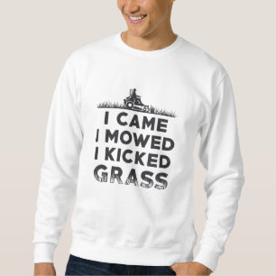 I Came I Mowed I Kicked Grass Lawn Mower Mowing Sweatshirt