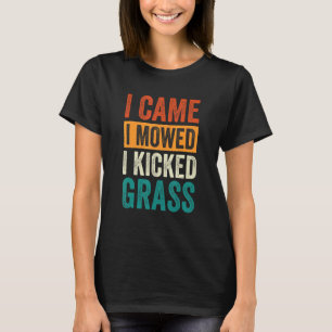 I Came I Mowed I Kicked Grass Lawn Mowing 11 T-Shirt