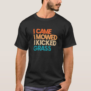 I Came I Mowed I Kicked Grass Lawn Mowing 5 T-Shirt