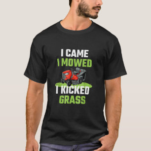I Came I Mowed I Kicked Grass Lawn Mowing Garden T-Shirt