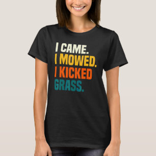 I Came I Mowed I Kicked Grass Lawn Mowing Garden T-Shirt