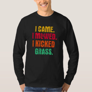 I Came I Mowed I Kicked Grass Lawn Mowing Gardene T-Shirt