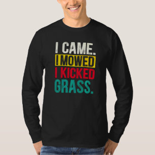 I Came I Mowed I Kicked Grass Lawn Mowing Gardene T-Shirt