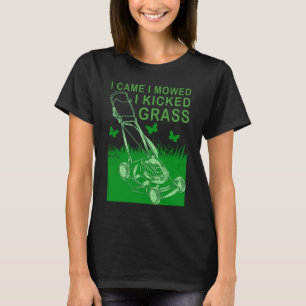 I Came I Mowed I Kicked Grass Lawn Mowing loves ga T-Shirt