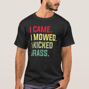 I Came I Mowed I Kicked Grass Lawn Mowing Mower T-Shirt