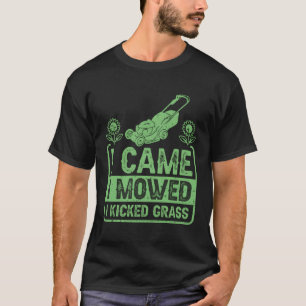 I Came I Mowed I Kicked Grass Lawn Mowing T-Shirt