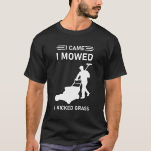 I Came I Mowed I Kicked Grass Mower Lawnmower T-Shirt