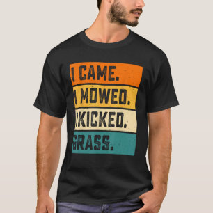I Came I Mowed I Kicked Grass T-Shirt
