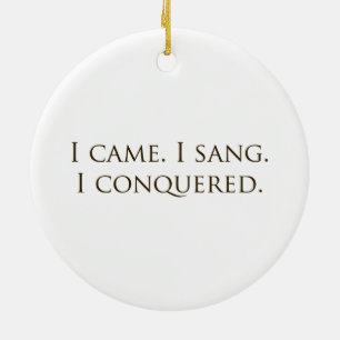 "I Came, I Sang, I Conquered" Vocalist Singer Ceramic Tree Decoration