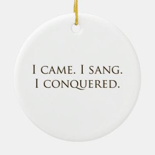 "I Came, I Sang, I Conquered" Vocalist Singer Ceramic Tree Decoration