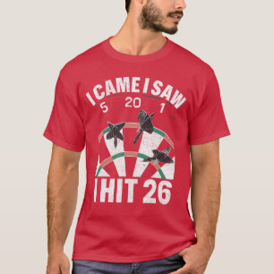 I Came I Saw 5 20 1 I hit 26 Player Dartboards Lov T-Shirt