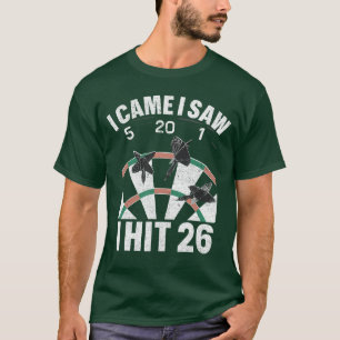 I Came I Saw 5 20 1 I hit 26 Player Dartboards Lov T-Shirt