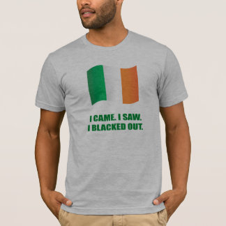 I CAME. I SAW. I BLACKED OUT. T-Shirt