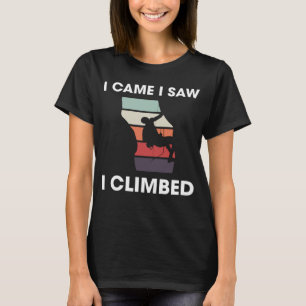 I Came I Saw I Climbed Climber Sport Climbing Boul T-Shirt