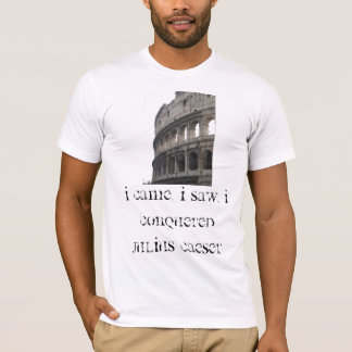 I came, I saw, i conquered  Julius Caeser T-Shirt