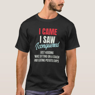 I Came I Saw I Conquered Just Kidding Julius Ceasa T-Shirt