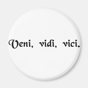 I came, I saw, I conquered. Magnet