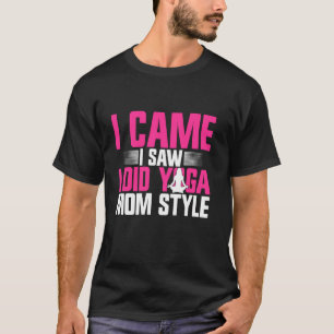 I Came I Saw I Did Yoga Mum Style Yoga Mum T-Shirt