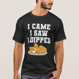 I Came I Saw I Dipped Chicken Tender T-Shirt