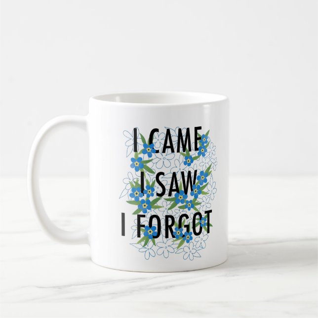 I Came I Saw I Forgot Blue Flowers Coffee Mug (Left)