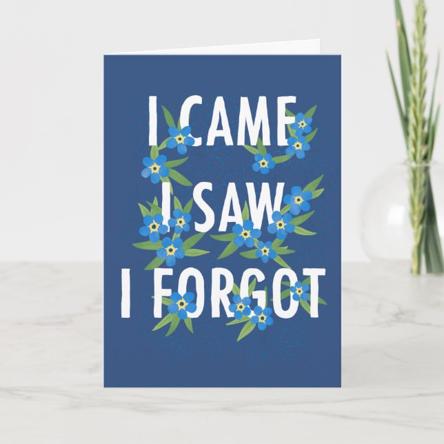 I Came I Saw I Forgot Forgetmenot Blue Flowers Card (Front)