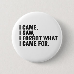 I Came I Saw I Forgot what i Came For Funny Adhd  6 Cm Round Badge