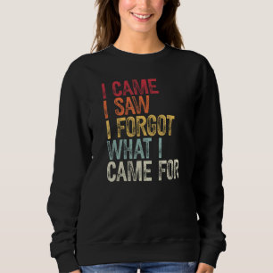 I came I saw I forgot what I came for memory lapse Sweatshirt