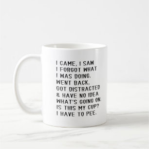 I Came I Saw I Forgot What I was Doing Coffee Mug