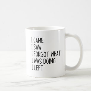 I came i saw i forgot what i was doing coffee mug
