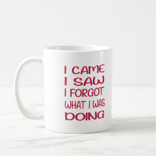 I Came I Saw I Forgot What I Was Doing Coffee Mug