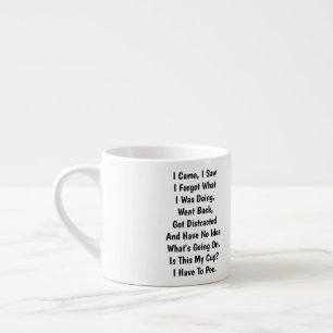 I Came I Saw I Forgot What I Was Doing Funny  Espresso Cup