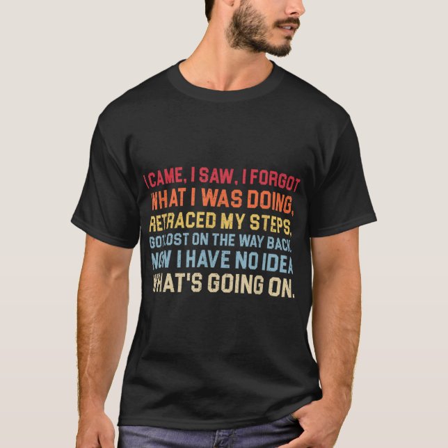 I came, I saw, I forgot what I was doing, retraced T-Shirt (Front)