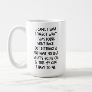 I Came, I Saw I Forgot What I Was Doing Went Back  Coffee Mug
