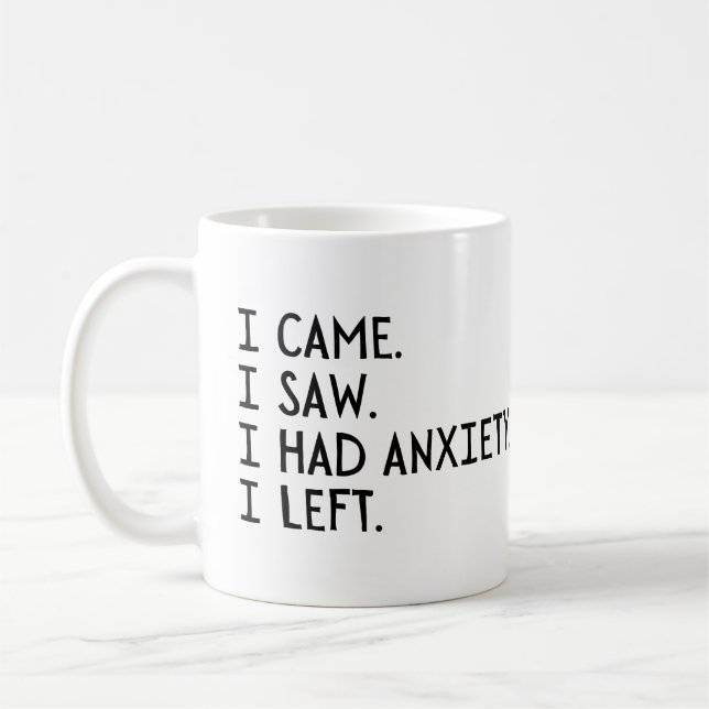 I Came I Saw I Had Anxiety I Left Coffee Mug (Left)