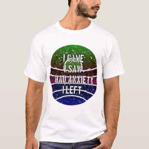 I Came I Saw I Had Anxiety I Left T-Shirt