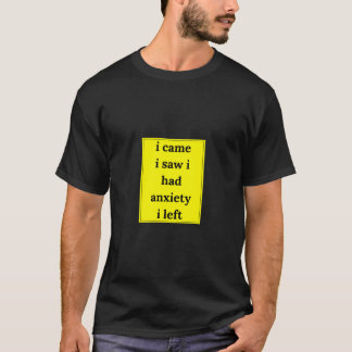 I Came I Saw I Had Anxiety I Left T-Shirt | Funny 