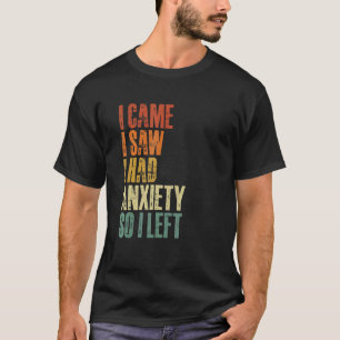 I Came I Saw I Had Anxiety So I Left Funny Retro V T-Shirt