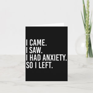 I Came I Saw I Had Anxiety So I Left Funny Sarcast Card