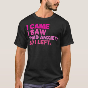 I Came I Saw I Had Anxiety So I Left Funny Social T-Shirt