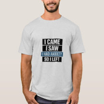 I Came I Saw I Had Anxiety So I Left