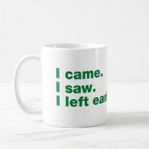 I came. I saw. I left early Coffee Mug