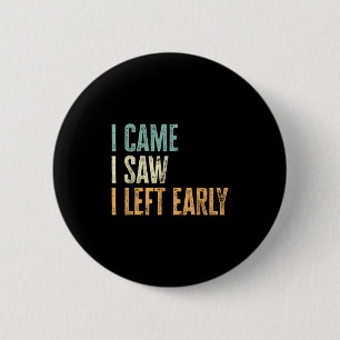 I Came I Saw I Left Early Funny Introverts Lovers 6 Cm Round Badge