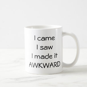 I came, I saw, I made it AWKWARD Coffee Mug