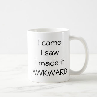 I came, I saw, I made it AWKWARD Coffee Mug