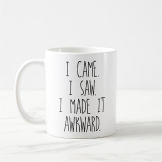 I came. I saw. I made it awkward. Coffee Mug