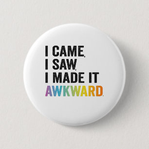 I Came I Saw I Made it Awkward Funny Autism Gift 6 Cm Round Badge
