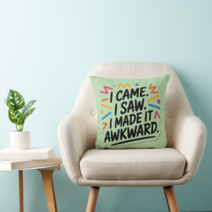 "I Came I Saw I Made It Awkward" Funny Quote Cushion