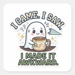 I Came I Saw I Made It Awkward - Funny Relatable I Square Sticker